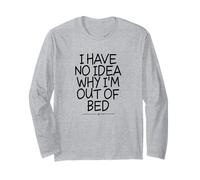 I Have No Idea Why I'm out of Bed Maglia a Manica