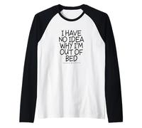 I Have No Idea Why I'm out of Bed Maglia con Maniche Raglan