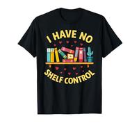 I Have No Shelf Control Bibliotecario Libri Reader Library Book Maglietta
