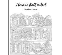 I have no shelf control: Book Bullet Journal
