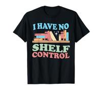 I Have No Shelf Control Book Reader Book Book Nerd Book Reading Maglietta