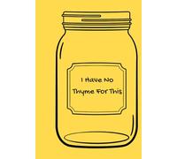 I Have No Thyme For This : Cooking Funny Notebook: A Funny Food Journal for Legends and Sassy Kitchen Rebels