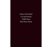 I Have Not Failed. I've Just Found 10,000 Ways That Won't Work: A Resilience Lined Notebook for Persistence, Courage, and Success