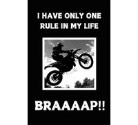 I Have Only One Rule In My Life : Braaaap!!: Notebook for Motocross and Enduro Enthusiast.