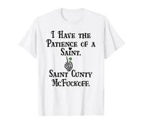I Have Patience of a Saint Cunty McFuckoff Funny St Patricks Maglietta