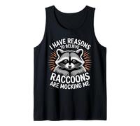 I Have Reasons To Believe Raccoons Are Mocking Me |- Canotta