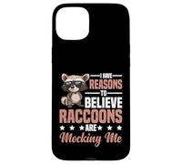 I Have Reasons To Believe Raccoons Are Mocking Me - Custodia per iPhone 15 Plus