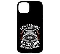 I Have Reasons To Believe Raccoons Are Mocking Me |- Custodia per iPhone 15 Plus