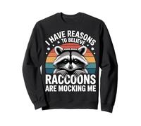 I Have Reasons To Believe Raccoons Are Mocking Me - Felpa