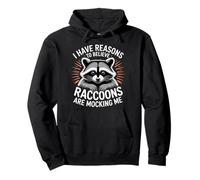 I Have Reasons To Believe Raccoons Are Mocking Me |- Felpa con Cappuccio
