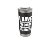 I Have Selective Hearing You Weren't Selected Today Bicchiere termico in acciaio inox doppia parete