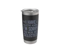 I Have Selective Hearing You Weren't Selected Today Bicchiere termico in acciaio inox doppia parete