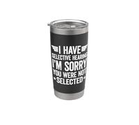 I Have Selective Hearing You Weren't Selected Today Bicchiere termico in acciaio inox doppia parete