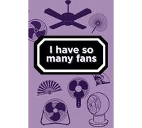 I have so many fans: A Hot Flash Journal for Women Who Love a Good Fan