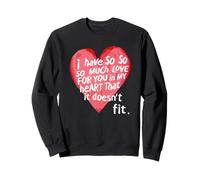 I Have SO Much Love for You in MIY Heart That IT Doesn't Fit Felpa