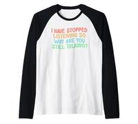 I Have Stopped Listening So Why Are You Still Talking Maglia con Maniche Raglan