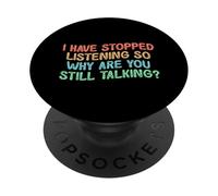 I Have Stopped Listening So Why Are You Still Talking PopSockets PopGrip Adesivo