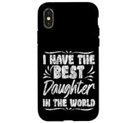 I Have The Best Daughter In The World Genitori orgoglio - Custodia per iPhone X/XS