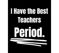 I Have the Best Teachers. Period. Lined Notebook for Students - 120 Pages: Modern School Notebook | 7.5 x 9.25 in | Perfect for Kids, Teens & Teacher Appreciation