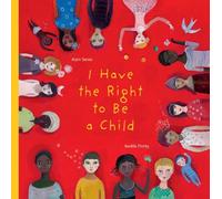 I Have the Right to Be a Child by Alain Serres (2012-05-22)