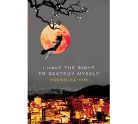 Young-ha Kim I Have The Right To Destroy Myself (Tascabile)