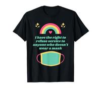 I Have The Right To Refuse Service - No Mask No Service Maglietta