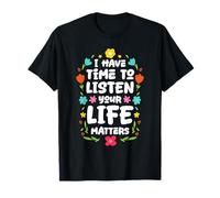 I Have Time To Listen Life Matters Design Floreale Maglietta