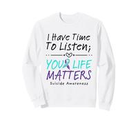 I Have Time To Listen Your Life Matters Suicide Prevention Felpa