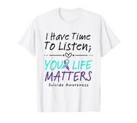 I Have Time To Listen Your Life Matters Suicide Prevention Maglietta