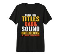 I Have Titles Dad & Sound Engineer Engineering Job Titiles Maglietta Premium