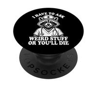 I Have To Ask Weird Stuff Or You'll Die Divertente PopSockets PopGrip Adesivo