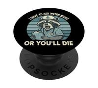 I Have To Ask Weird Stuff Or You'll Die Divertente PopSockets PopGrip Adesivo