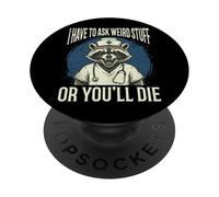 I Have To Ask Weird Stuff Or You'll Die Divertente PopSockets PopGrip Adesivo