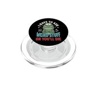 I Have To Ask Weird Stuff Or You'll Die Divertente PopSockets PopGrip per MagSafe