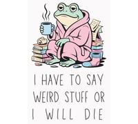 I Have to Say Weird Stuff or I Will Die: Funny Office Notebook | Sarcastic Lined Journal for Women, Men, Coworkers & Adults | Humorous Work Gift | 6x9 Notebook