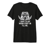 I Have to Say Weird Stuff Or I'll Die Funny Frog Coffee Meme Maglietta Premium