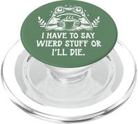 I Have to Say Weird Stuff Or I'll Die Funny Frog Coffee Meme PopSockets PopGrip per MagSafe
