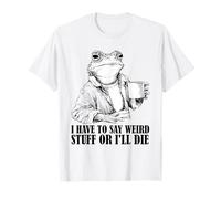 I Have to Say Weird Stuff Or I'll Die Funny Frog Retro Meme Maglietta