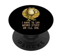 I Have to Say Weird Stuff or I'll Die Funny Grumpy Frog Meme PopSockets PopGrip Adesivo