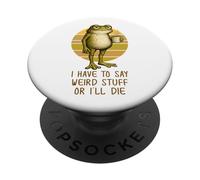 I Have to Say Weird Stuff or I'll Die Funny Grumpy Frog Meme PopSockets PopGrip Adesivo