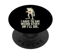 I Have To Say Weird Stuff Or I'll Die PopSockets PopGrip Adesivo