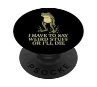 I Have To Say Weird Stuff Or I'll Die PopSockets PopGrip Adesivo