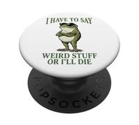 I Have To Say Weird Stuff Or I'll Die PopSockets PopGrip Adesivo