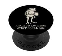 I Have To Say Weird Stuff Or I'll Die PopSockets PopGrip Adesivo