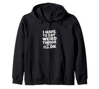 I Have To Say Weird Things Or I'll Die Estroverso |- Felpa con Cappuccio