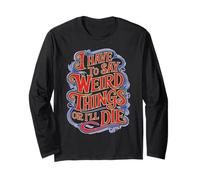 I Have To Say Weird Things Or I'll Die Estroverso Maglia a Manica