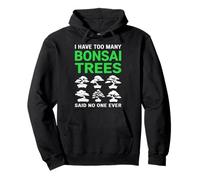 I Have Too Many Bonsai Trees Said No One Ever Felpa con Cappuccio