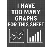 I Have Too Many Graphs for This Sheet - Funny Graph Paper Notebook: Narrow Grid 10×10, 240 Pages, 7.5×9.25" - Humor Gift for Students, Engineers & Data Geeks