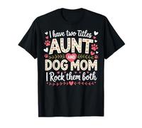 I Have Two Titles Aunt And Dog Mom Maglietta