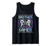 I Have Two Titles Brother And Gamer I Crush Them Both Funny Canotta